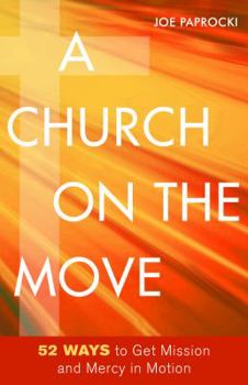 Paperback A Church on the Move: 52 Ways to Get Mission and Mercy in Motion Book