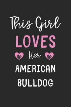 This Girl Loves Her American Bulldog: Lined Journal, 120 Pages, 6 x 9, Funny American Bulldog Gift Idea, Black Matte Finish (This Girl Loves Her American Bulldog Journal)