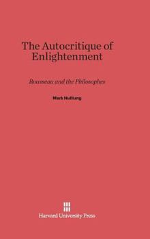 Hardcover The Autocritique of Enlightenment: Rousseau and the Philosophes Book
