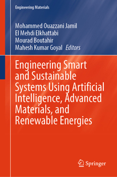 Engineering Smart and Sustainable Systems Using Artificial Intelligence, Advanced Materials, and Renewable Energies (Engineering Materials)