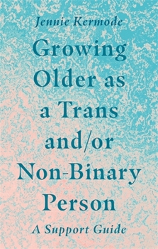 Paperback Growing Older as a Trans And/Or Non-Binary Person: A Support Guide Book