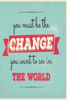 Paperback You must be the change you want to see in the world: Funny Dot Grid 6x9 Dotted Bullet Journal and Notebook Book