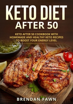 Paperback Keto Diet After 50: Keto after 50 Cookbook with Homemade and Healthy Keto Recipes to Boost Your Energy Level Book