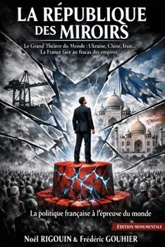 La République des Miroirs: Le Grand Théâtre du Monde et l’Exception Française (French Edition)