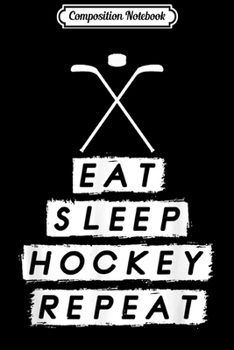 Composition Notebook: Eat Sleep Hockey Gift For Ice Hockey Players Journal/Notebook Blank Lined Ruled 6x9 100 Pages