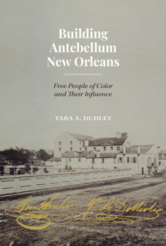 Building Antebellum New Orleans: Free People of Color and Their Influence - Book  of the Lateral Exchanges