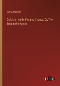 Paperback Dick Merriwell's Fighting Chance; Or, The Split in the Varsity Book