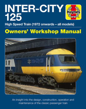 Hardcover Inter-City 125 Owners' Workshop Manual: High Speed Train (1972 Onwards - All Models) - An Insight Into the Design, Construction, Operation and Mainten Book