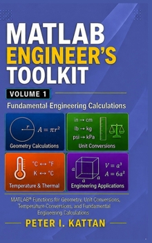 Hardcover MATLAB Engineer's Toolkit: Volume 1 - Fundamental Engineering Calculations: MATLAB(R) Functions for Geometry, Unit Conversions, Temperature, and Basic Book
