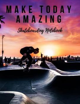 Paperback Make Today Amazing: Skateboarding Notebook, Motivational Notebook, Composition Notebook, Log Book, Diary for Athletes (8.5 X 11 Inches, 11 Book