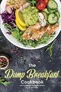 Paperback The Dump Breakfast Cookbook: Slow Cook Your Way to A Delicious Breakfast Book
