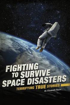 Hardcover Fighting to Survive Space Disasters: Terrifying True Stories Book