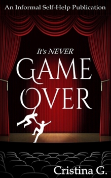 It's Never Game Over: An Informal Self-Help Publication