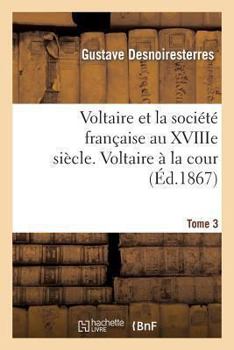 Paperback Voltaire Et La Société Française Au Xviiie Siècle. T.3 Voltaire À La Cour [French] Book