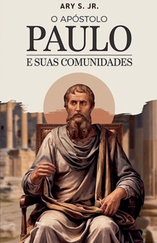 O Apóstolo Paulo e Suas Comunidades (Portuguese Edition)