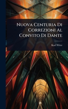 Hardcover Nuova Centuria Di Correzioni Al Convito Di Dante [Italian] Book