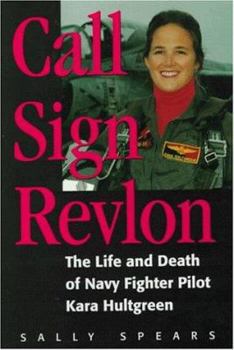 Hardcover Call Sign Revlon: The Life and Death of Navy Fighter Pilot Kara Hultgreen Book