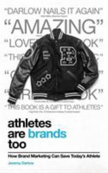 Paperback Athletes Are Brands Too: How Brand Marketing Can Save Today's Athlete Book