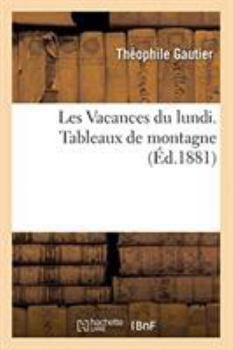 Paperback Les Vacances Du Lundi. Tableaux de Montagne [French] Book
