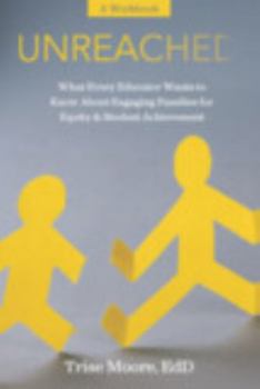 Paperback Unreached: What Every Educator Wants to Know about Engaging Families for Equity and Student Achievement - A Workbook Book