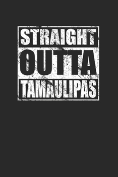 Paperback Straight Outta Tamaulipas 120 Page Notebook Lined Journal for Mexican Pride Book