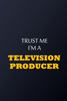 Trust Me I'm A television producer Notebook -  Funny television producer Gift: Lined Notebook / Journal Gift, 100 Pages, 6x9, Soft Cover, Matte Finish