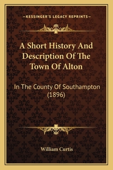 Paperback A Short History And Description Of The Town Of Alton: In The County Of Southampton (1896) Book