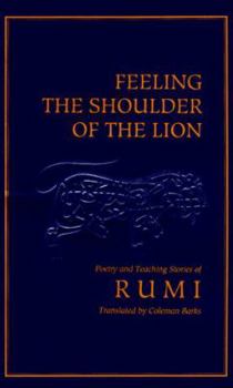 Paperback Feeling the Shoulder of the Lion: Selected Poetry and Teaching Stories from the Mathnawi Book