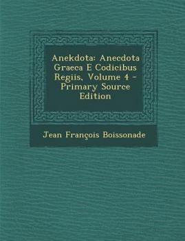 Paperback Anekdota: Anecdota Graeca E Codicibus Regiis, Volume 4 - Primary Source Edition [Greek, Ancient (To 1453)] Book