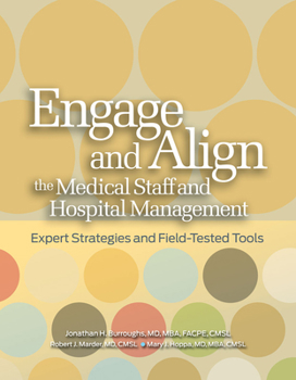 Paperback Engage and Align the Medical Staff and Hospital Management: Expert Strategies and Field-Tested Tools Book