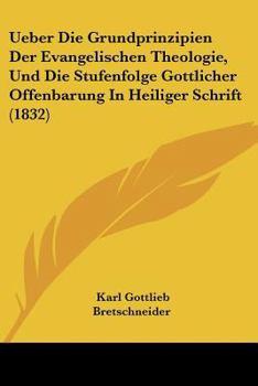 Paperback Ueber Die Grundprinzipien Der Evangelischen Theologie, Und Die Stufenfolge Gottlicher Offenbarung In Heiliger Schrift (1832) [German] Book