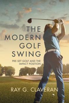 Hardcover The Modern Golf Swing: Pre-Set Golf and the Impact Position Book
