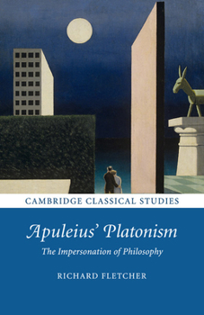 Apuleius' Platonism: The Impersonation of Philosophy - Book  of the Cambridge Classical Studies