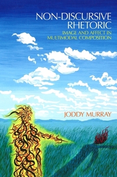 Paperback Non-Discursive Rhetoric: Image and Affect in Multimodal Composition Book