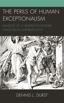 Hardcover Perils of Human Exceptionalism: Elements of a Nineteenth-Century Theological Anthropology Book