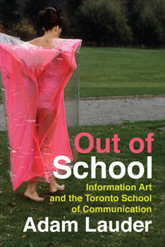 Hardcover Out of School: Information Art and the Toronto School of Communication Volume 39 Book