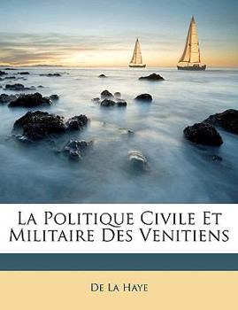 Paperback La Politique Civile Et Militaire Des Venitiens [French] Book