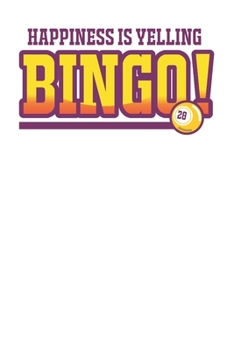 Happiness Is Yelling Bingo: 6x9" 120 Lined Notebook Journal for Grandparents Bingo Players Gifts