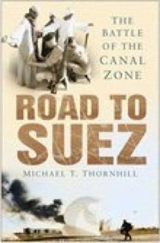 Hardcover Road to Suez: The Battle of the Canal Zone Book