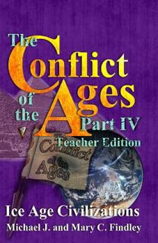 The Conflict of the Ages Teacher Edition IV Ice Age Civilizations - Book #4 of the Conflict of the Ages