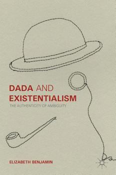 Hardcover Dada and Existentialism: The Authenticity of Ambiguity Book