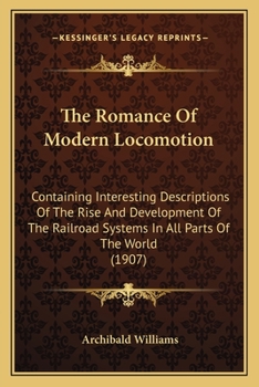 Paperback The Romance Of Modern Locomotion: Containing Interesting Descriptions Of The Rise And Development Of The Railroad Systems In All Parts Of The World (1 Book