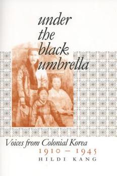 Hardcover Under the Black Umbrella: Voices from Colonial Korea, 1910-1945 Book