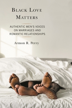 Paperback Black Love Matters: Authentic Men's Voices on Marriages and Romantic Relationships Book