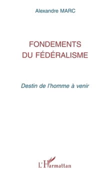 Paperback Fondements du fédéralisme: Destin de l'homme à venir [French] Book