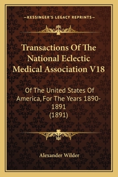 Paperback Transactions Of The National Eclectic Medical Association V18: Of The United States Of America, For The Years 1890-1891 (1891) Book