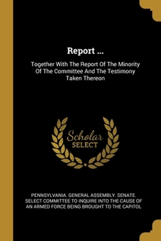 Report ...: Together With The Report Of The Minority Of The Committee And The Testimony Taken Thereon...