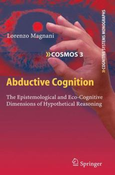 Paperback Abductive Cognition: The Epistemological and Eco-Cognitive Dimensions of Hypothetical Reasoning Book