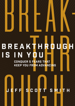 Hardcover Breakthrough Is in You: Conquer 5 Fears That Keep You from Advancing Book