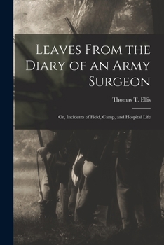 Paperback Leaves From the Diary of an Army Surgeon; Or, Incidents of Field, Camp, and Hospital Life Book